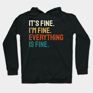 ITS FINE IM FINE EVERYTHING IS FINE - Vintage Hoodie